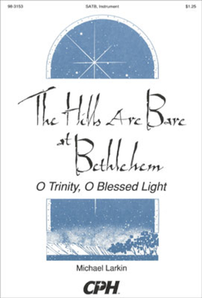 The Hills Are Bare in Bethlehem / O Trinity, O Blessed Light
