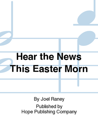 Hear the News this Easter Morning