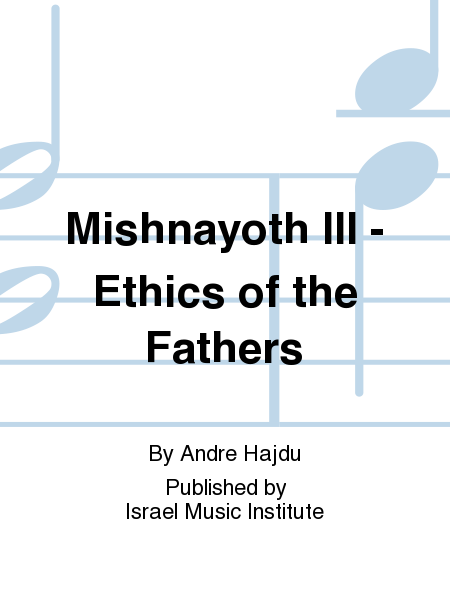 Mishnayoth III - Ethics of the Fathers