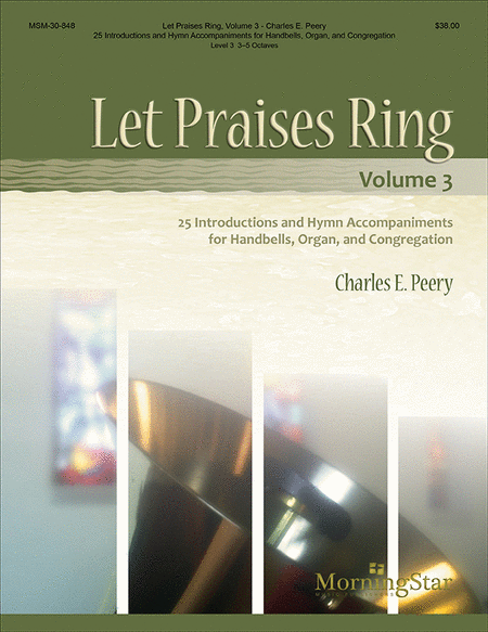 Let Praises Ring, Volume 3: 25 Introductions and Hymn Accompaniments for Handbells, Organ, and Congregation, Volume 3