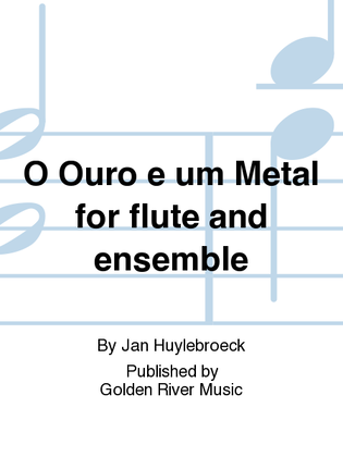 O Ouro e um Metal for flute and ensemble