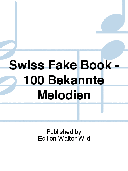 Swiss Fake Book - 100 Bekannte Melodien
