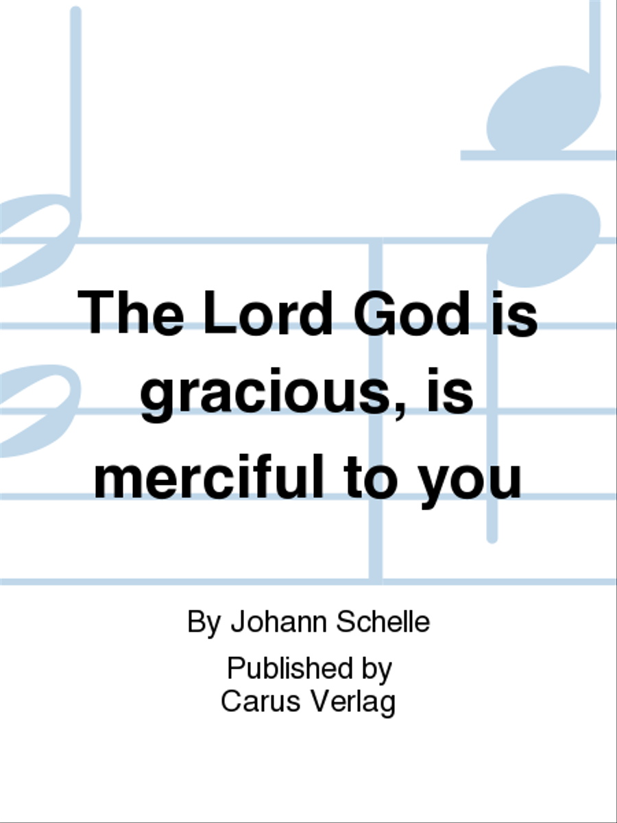 The Lord God is gracious, is merciful to you (Barmherzig und gnadig ist der Herr)