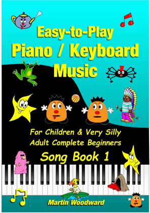 Book cover for Easy-to-Play Piano Pieces for Children & Very Silly Adult Beginners Song Book 1