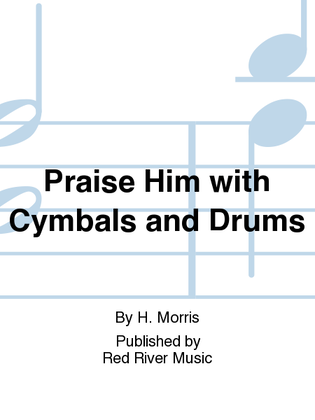 Praise Him with Cymbals and Drums