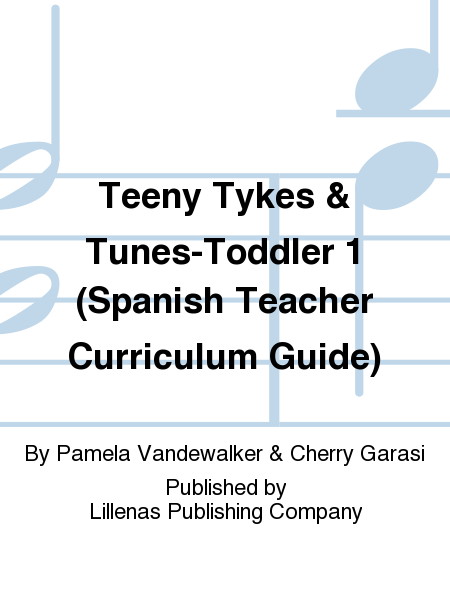 Teeny Tykes & Tunes-Toddler 1 (Spanish Teacher Curriculum Guide)