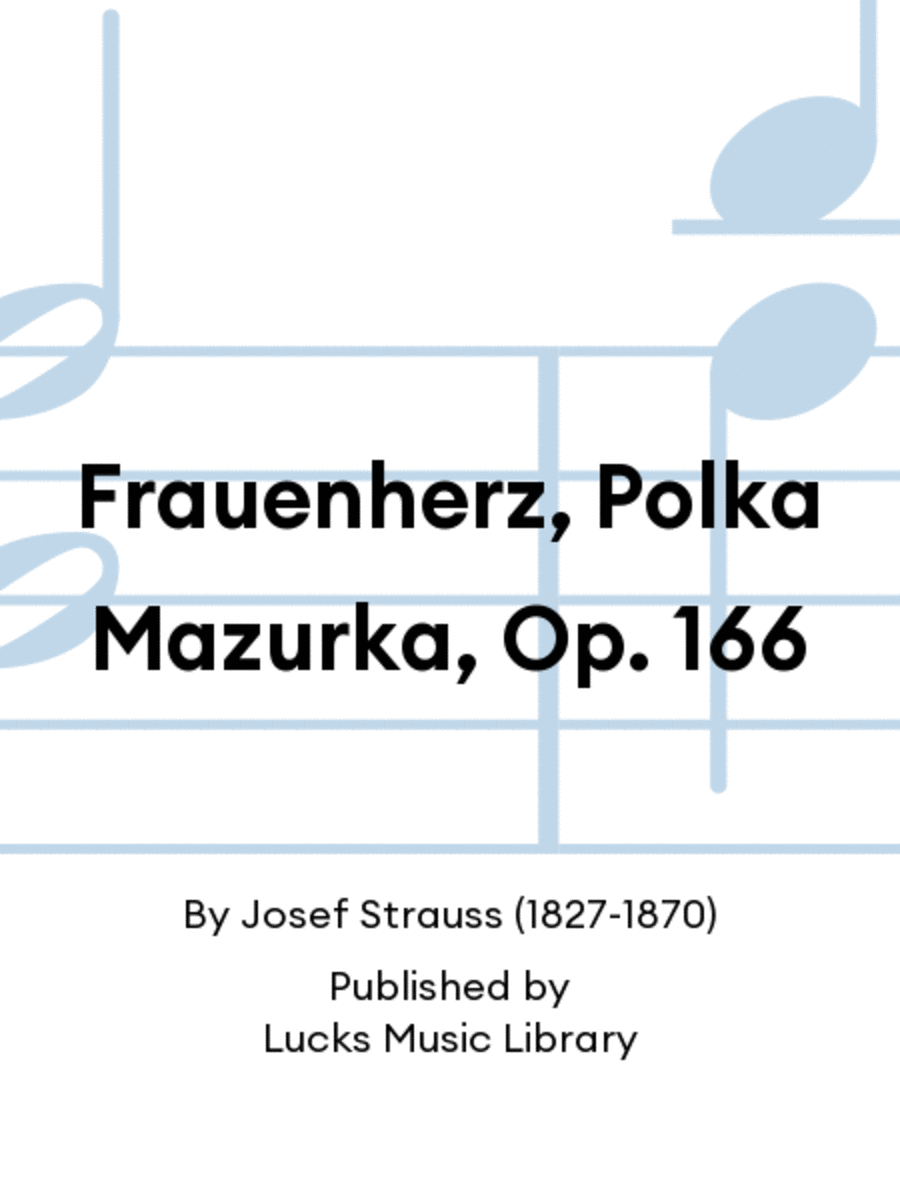 Frauenherz, Polka Mazurka, Op. 166