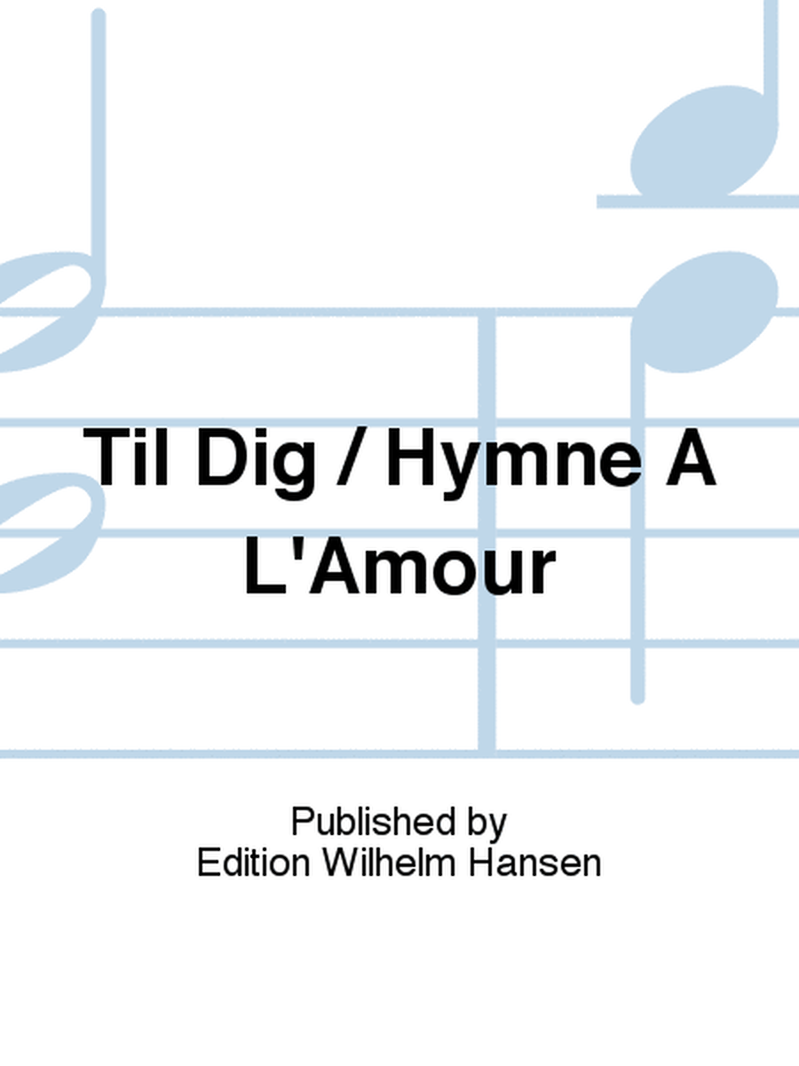 Til Dig / Hymne A L'Amour