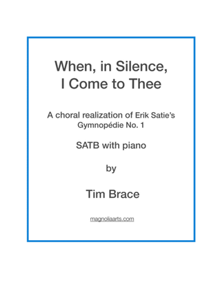 When, in Silence, I Come to Thee (Erik Satie, Gymnopédie No. 1)