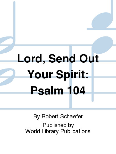 Lord, Send Out Your Spirit: Psalm 104