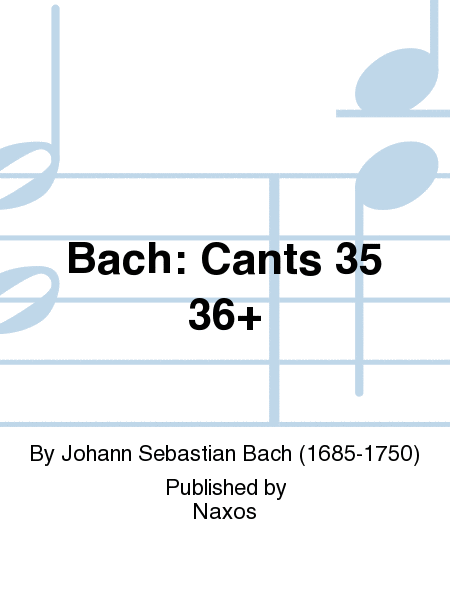 Bach: Cants 35 36+