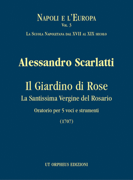 Il Giardino di Rose - La Santissima Vergine del Rosario. Oratorio for 5 Voices and Instruments (1707). Critical Edition