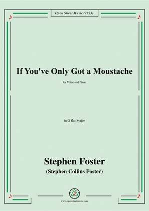 S. Foster-If You've Only Got a Moustache,in G flat Major