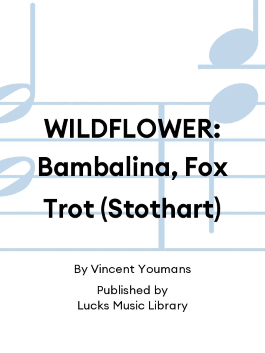 WILDFLOWER: Bambalina, Fox Trot (Stothart)