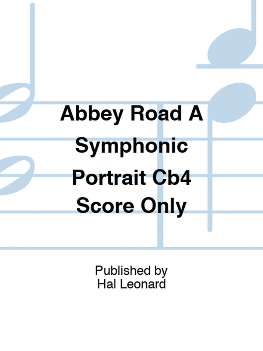 Abbey Road A Symphonic Portrait Cb4 Score Only