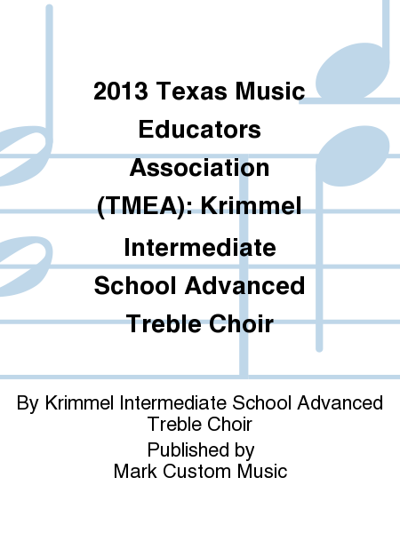 2013 Texas Music Educators Association (TMEA): Krimmel Intermediate School Advanced Treble Choir