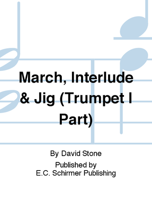 Book cover for March, Interlude & Jig (Trumpet I Part)