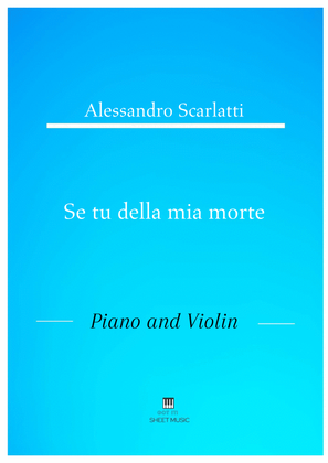 Alessandro Scarlatti - Se tu della mia morte (Piano and Violin)