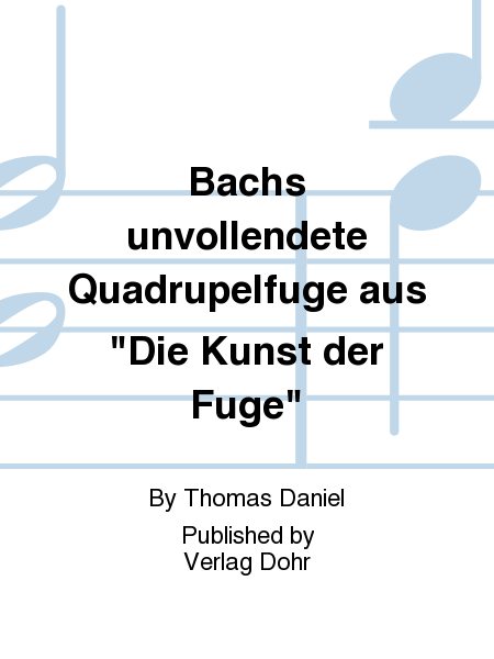 Bachs unvollendete Quadrupelfuge aus "Die Kunst der Fuge" -Studie und Vervollständigung-