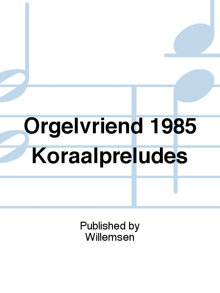 Orgelvriend 1985 Koraalpreludes