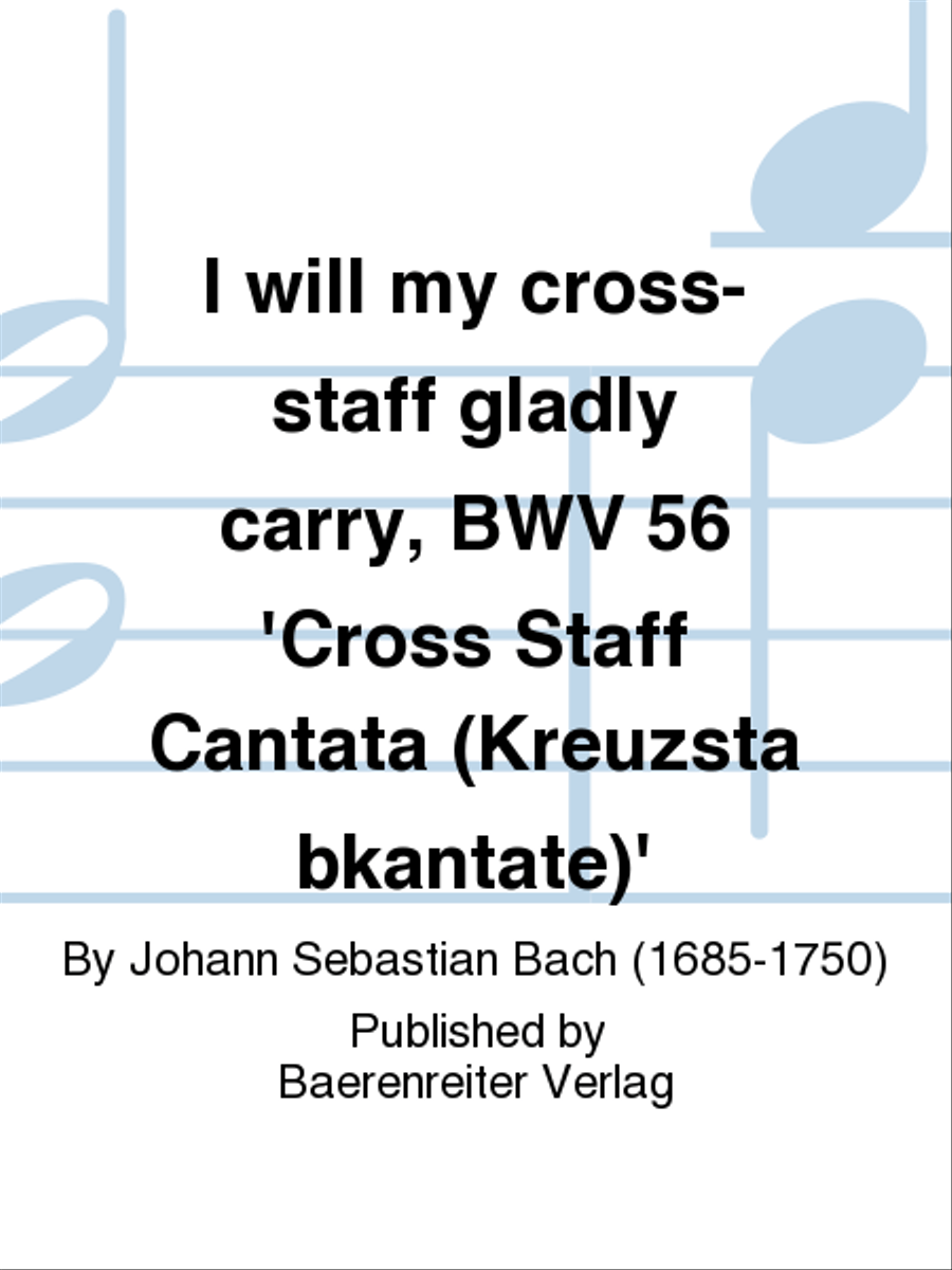 I will my cross-staff gladly carry, BWV 56 'Cross Staff Cantata (Kreuzstabkantate)' 4-Part scores gallery preview page 1
