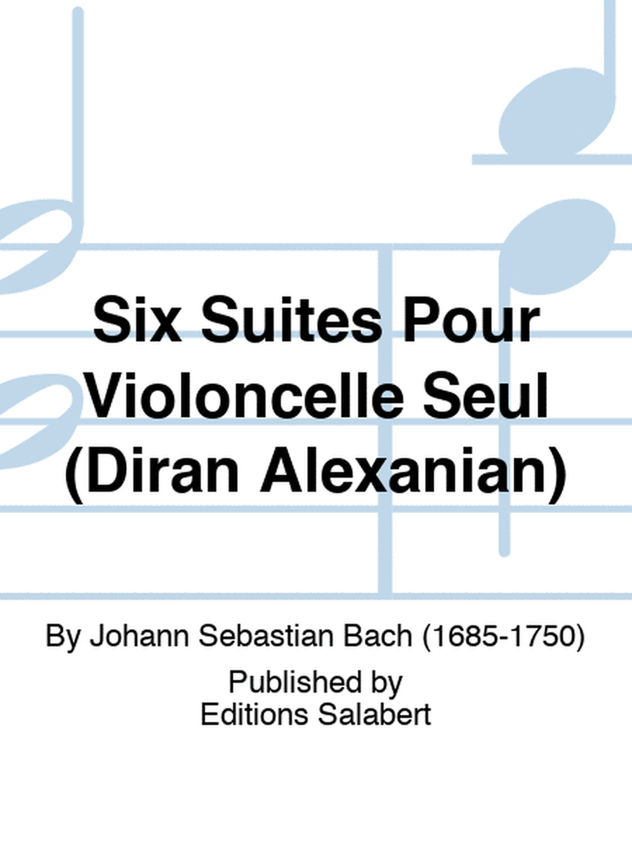 Six Suites Pour Violoncelle Seul (Diran Alexanian)