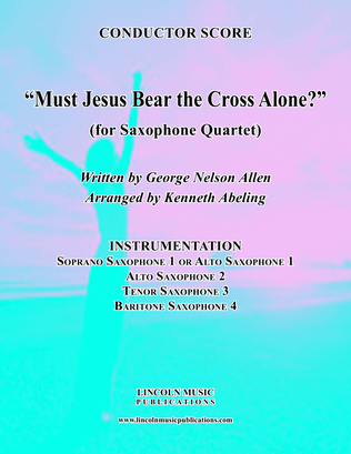 Book cover for Must Jesus Bear the Cross Alone? (Saxophone Quartet SATB or AATB)