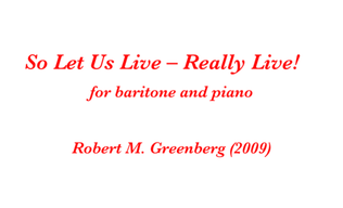 So Let Us Live - Really Live! for baritone and piano