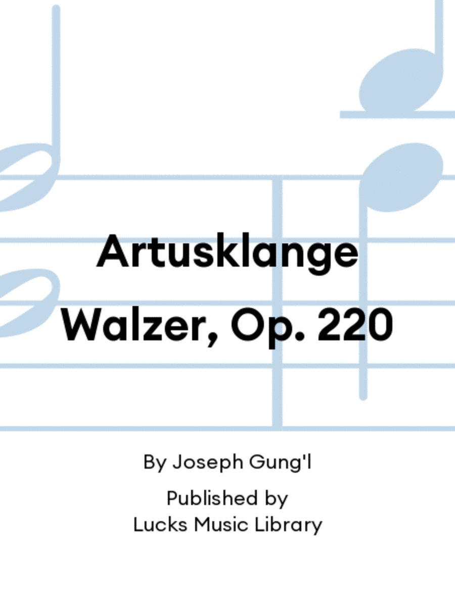 Artusklange Walzer, Op. 220