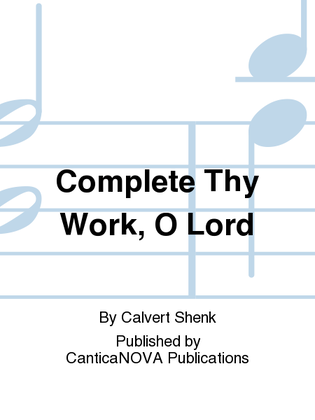 Complete Thy Work, O Lord