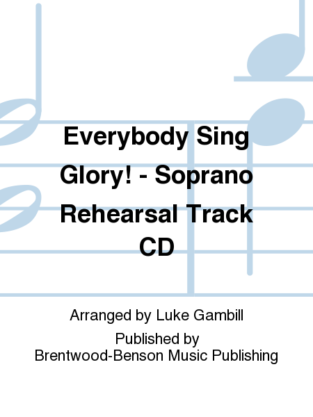 Everybody Sing Glory! - Soprano Rehearsal Track CD