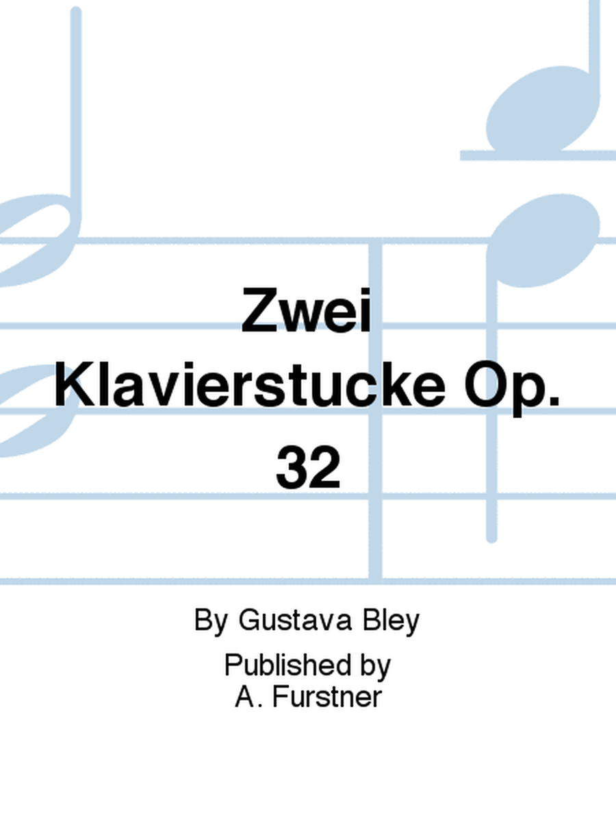 Zwei Klavierstucke Op. 32