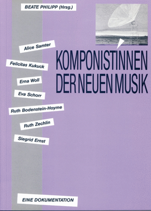 Komponistinnen der Neuen Musik. Alice Samter, Erna Woll, Felicitas Kukuck, Eva Schorr, Ruth Bodenstein-Hoyme, Ruth Zechlin, Siegrid Ernst.