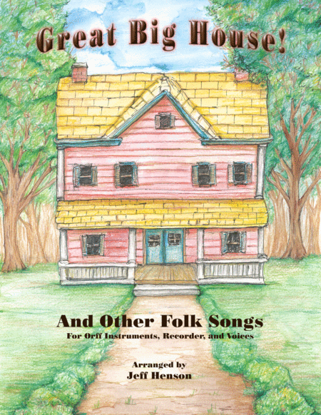 Great Big House! Folks Songs for Orff Instruments, Recorder, and Voices