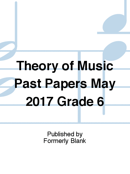 Theory of Music Past Papers May 2017 Grade 6