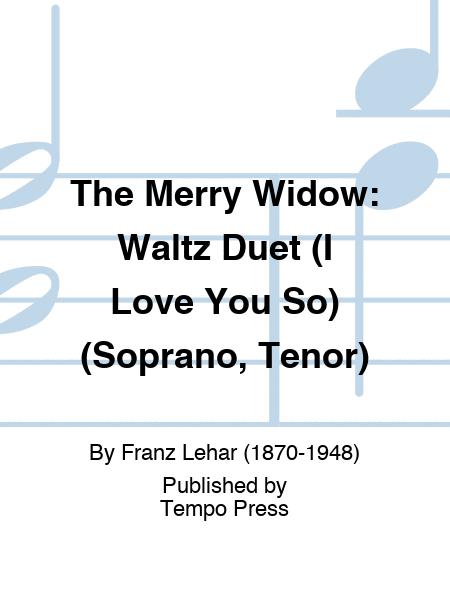 MERRY WIDOW, THE: Waltz Duet (I Love You So) (Soprano, Tenor)