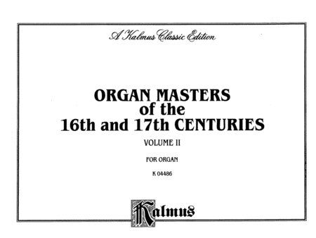 Organ Masters of the 16th and 17th Centuries, Volume 2