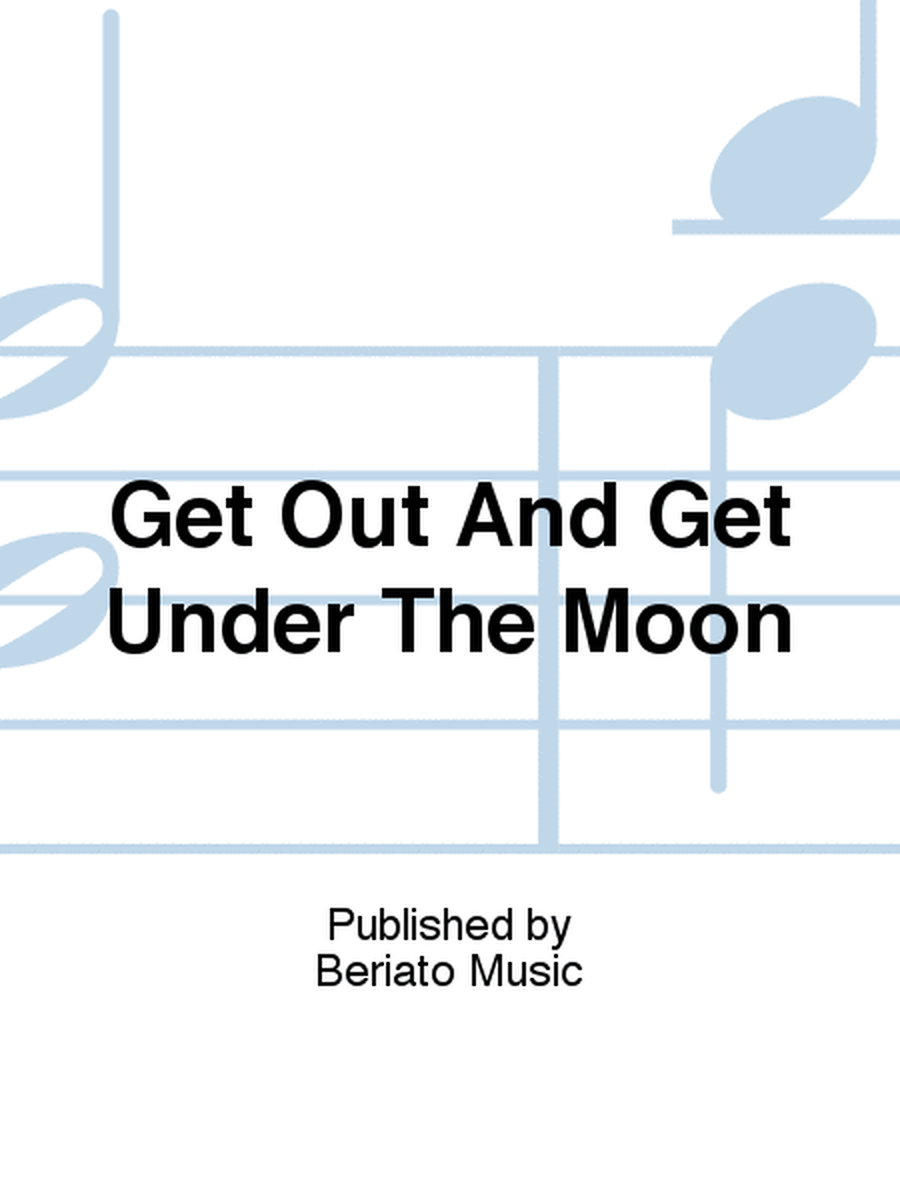Get Out And Get Under The Moon
