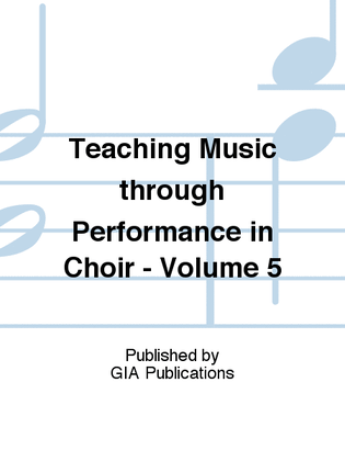 Book cover for Teaching Music through Performance in Choir - Volume 5