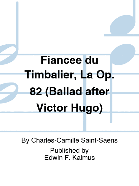 Fiancee du Timbalier, La Op. 82 (Ballad after Victor Hugo)