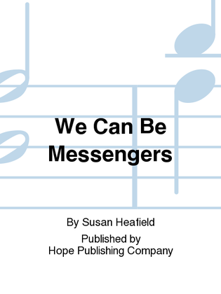 We Can Be Messengers
