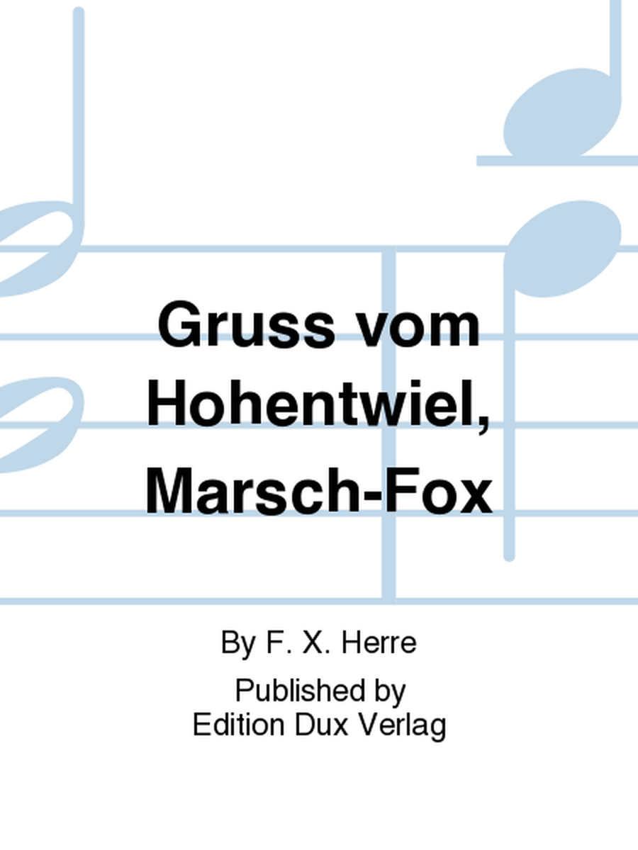 Gruss vom Hohentwiel, Marsch-Fox