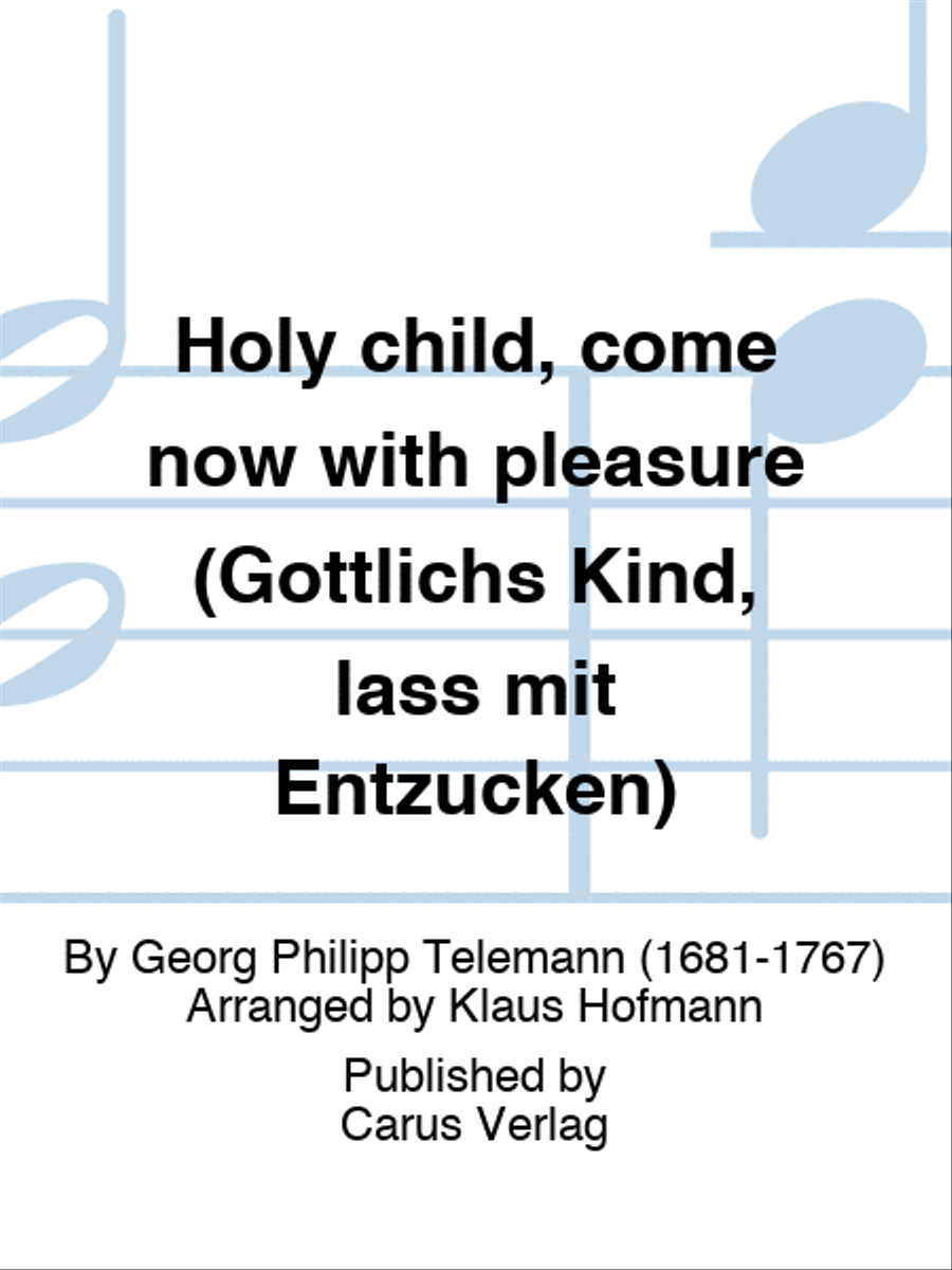 Holy child, come now with pleasure (Gottlichs Kind, lass mit Entzucken)