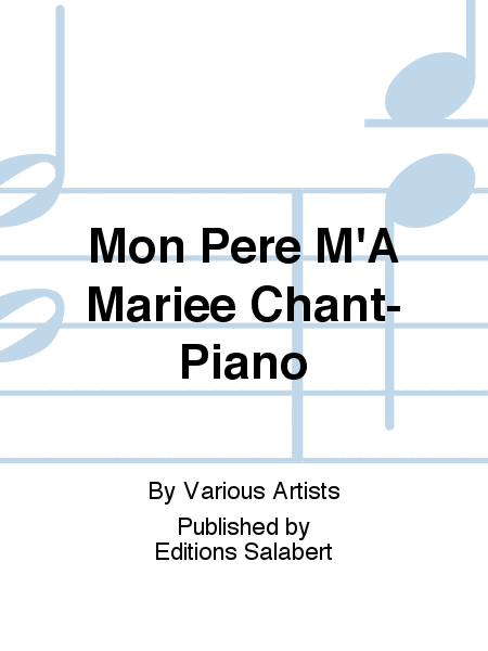Mon Pere M'A Mariee Chant-Piano