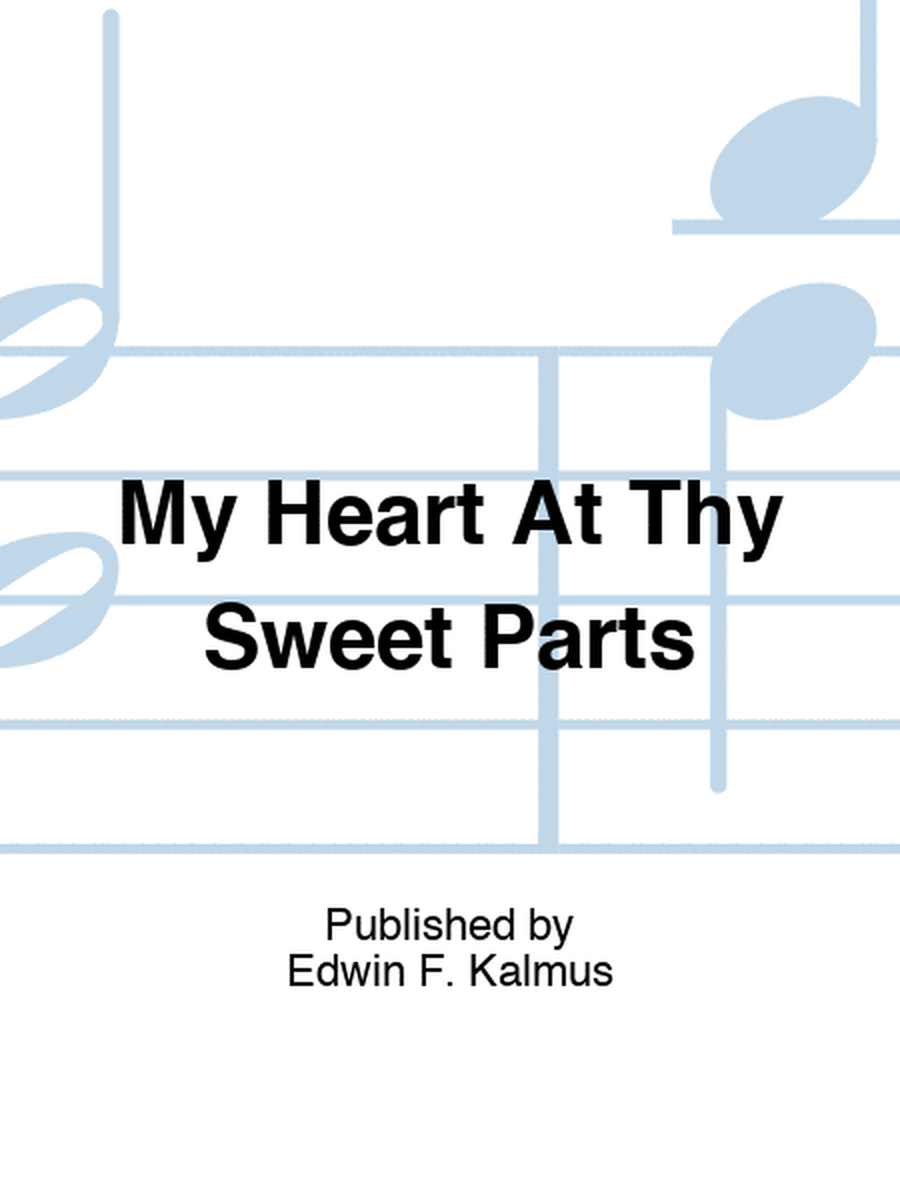 My Heart At Thy Sweet Parts