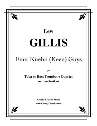 Four Kuehn (Keen) Guys for Tuba Quartet or Bass Trombone Quartet