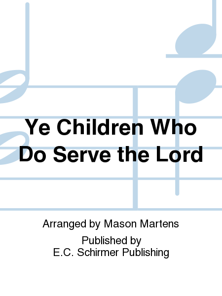 Ye Children Who Do Serve the Lord
