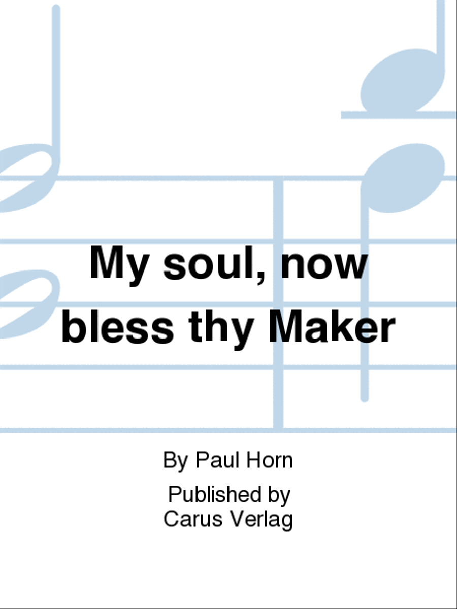 My soul, now bless thy Maker (Nun lob, mein Seel, den Herren)