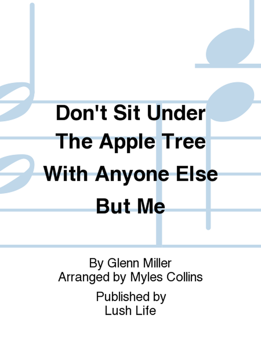 Don't Sit Under The Apple Tree With Anyone Else But Me