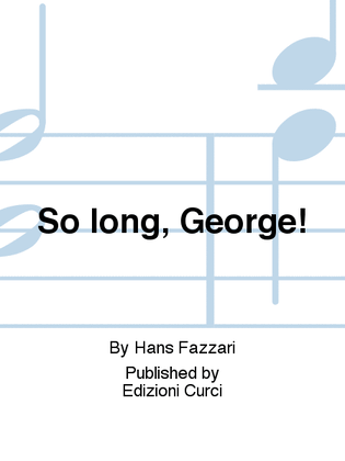 So long, George!